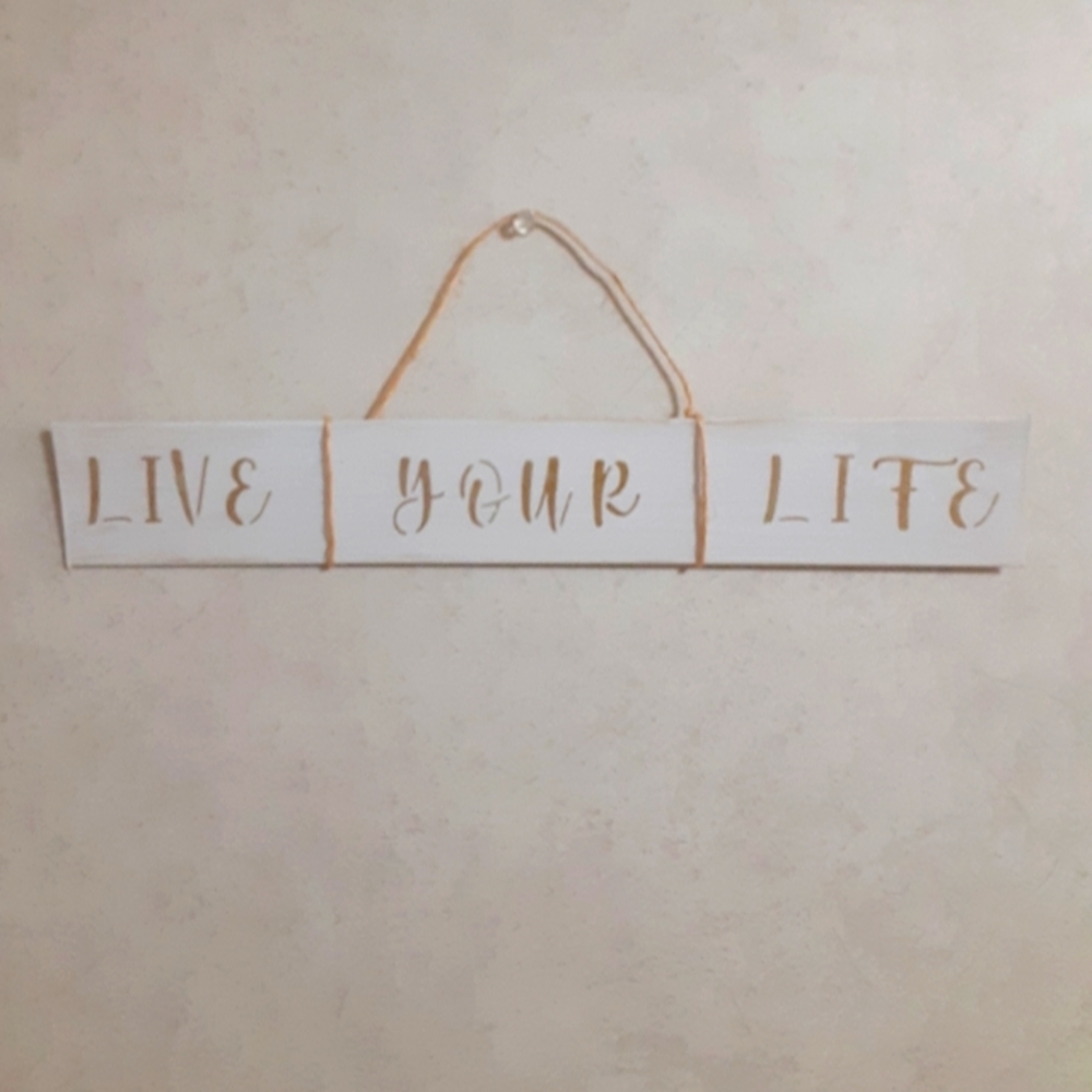 LIVE YOUR LIFE HANDMADE SIGN